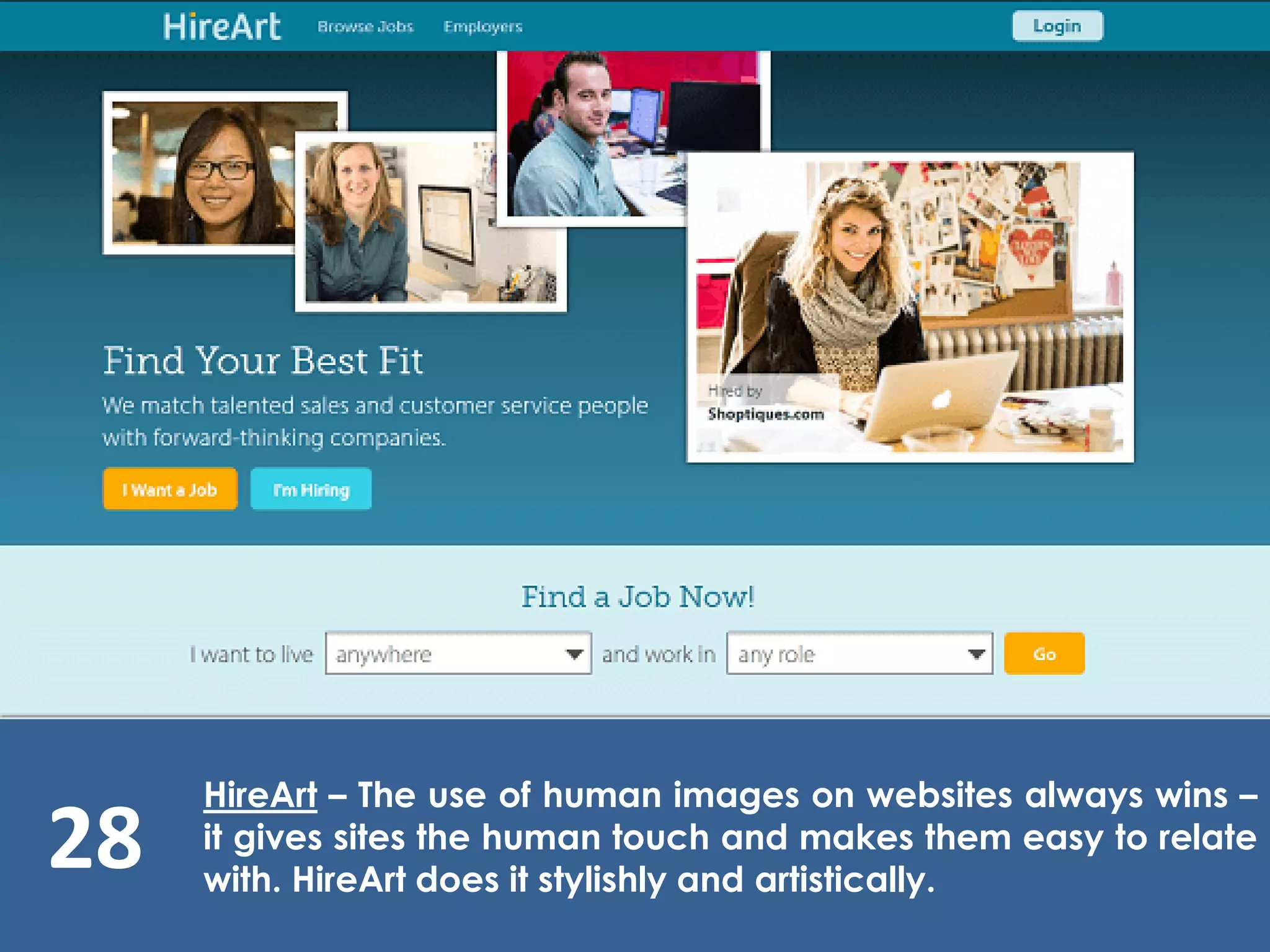 28
HireArt – The use of human images on websites always wins –
it gives sites the human touch and makes them easy to relate
with. HireArt does it stylishly and artistically.
 