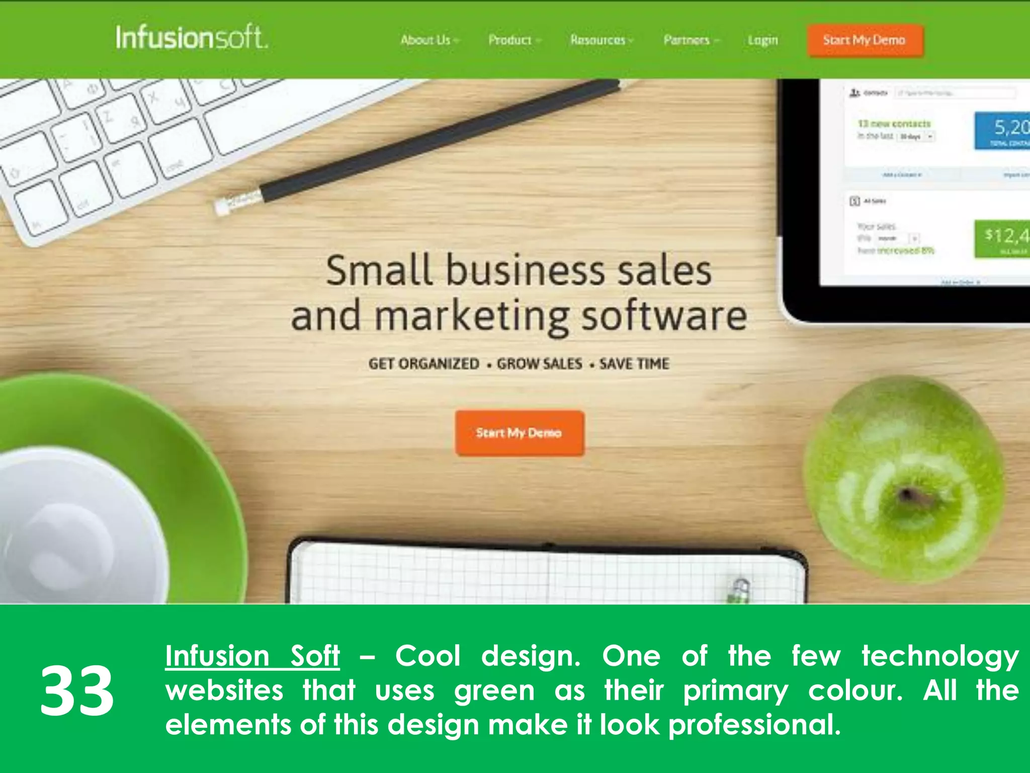 33
Infusion Soft – Cool design. One of the few technology
websites that uses green as their primary colour. All the
elements of this design make it look professional.
 