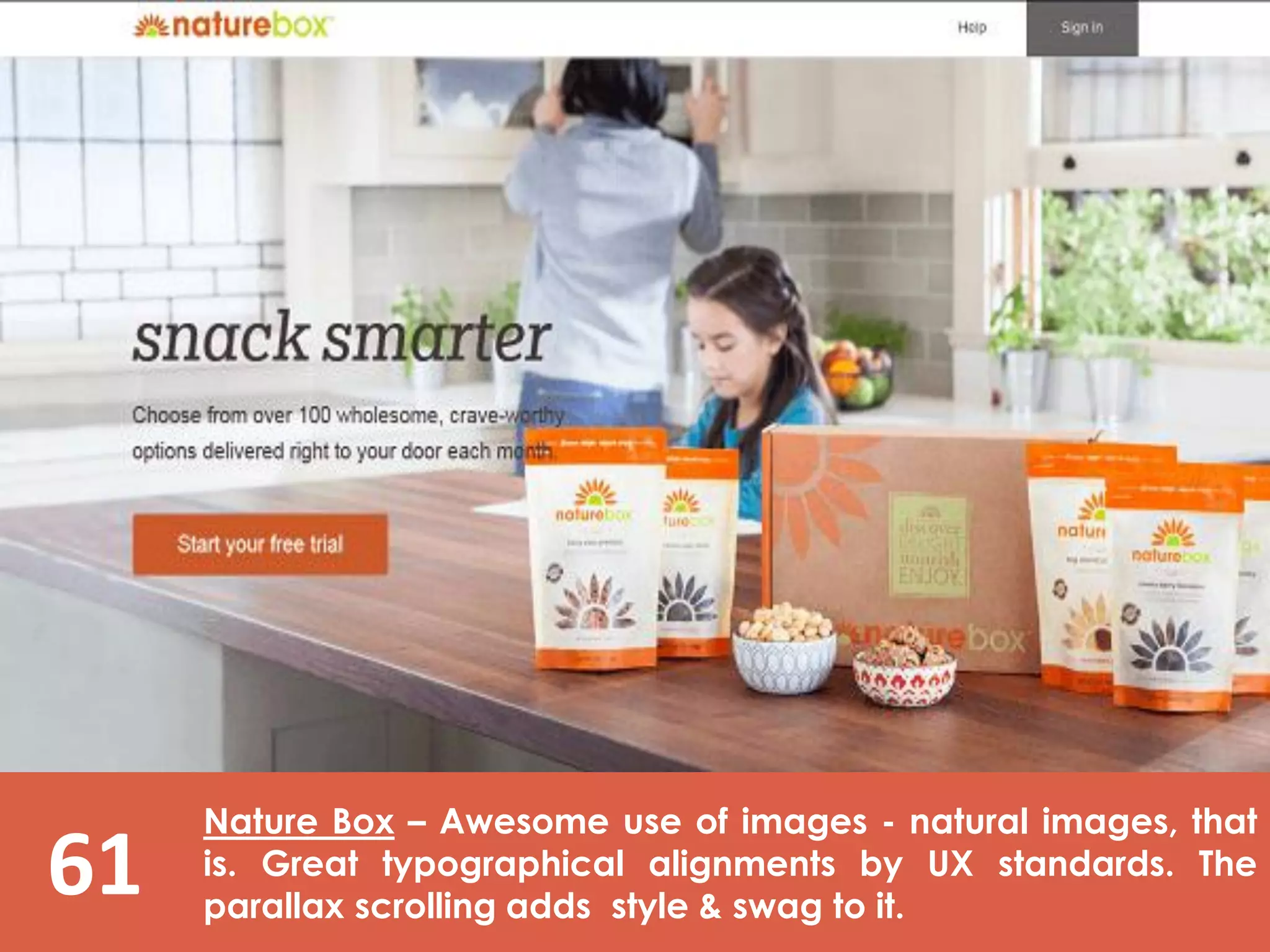 61
Nature Box – Awesome use of images - natural images, that
is. Great typographical alignments by UX standards. The
parallax scrolling adds style & swag to it.
 