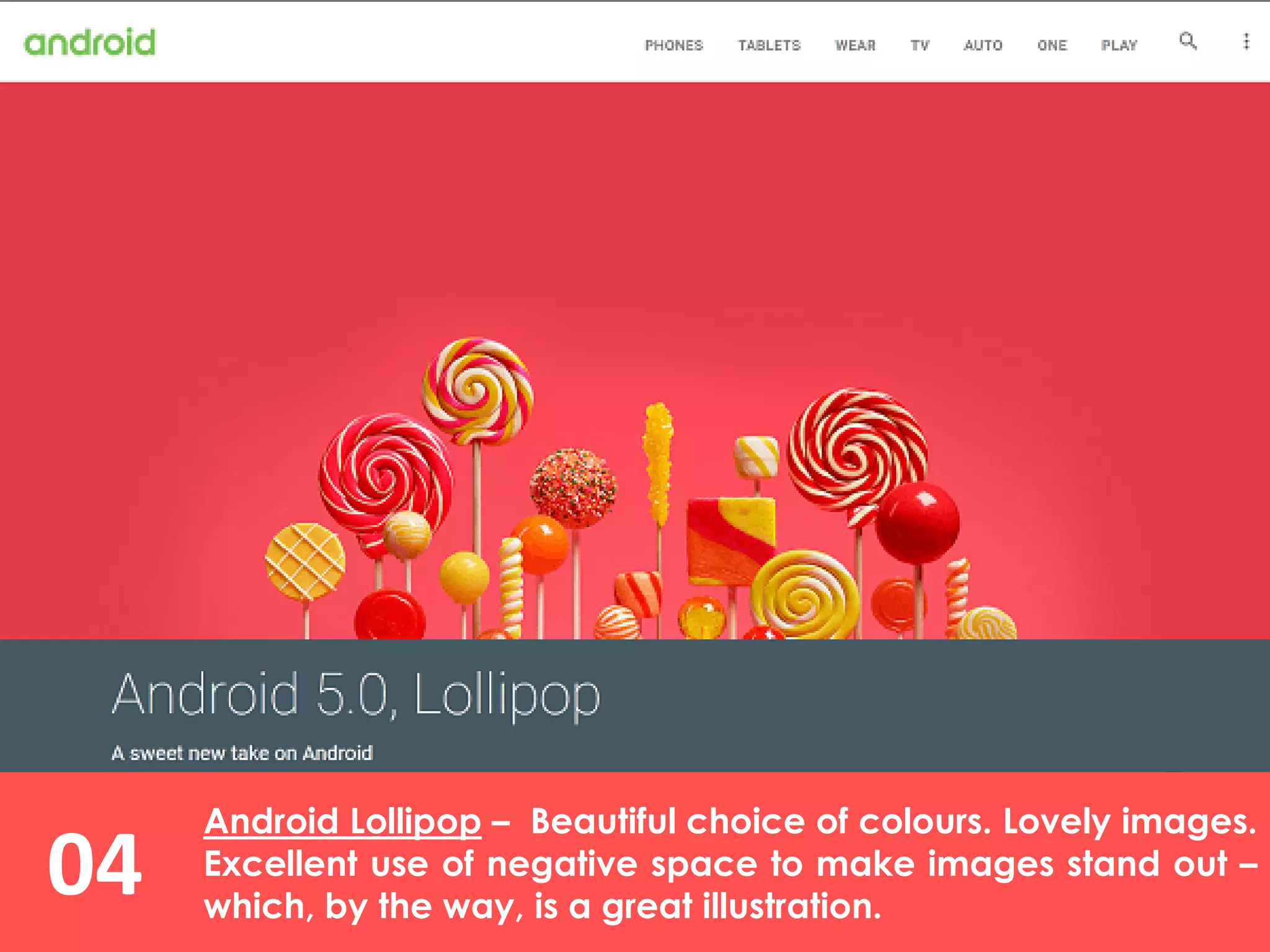 Android Lollipop – Beautiful choice of colours. Lovely images.
Excellent use of negative space to make images stand out –
which, by the way, is a great illustration.
04
 