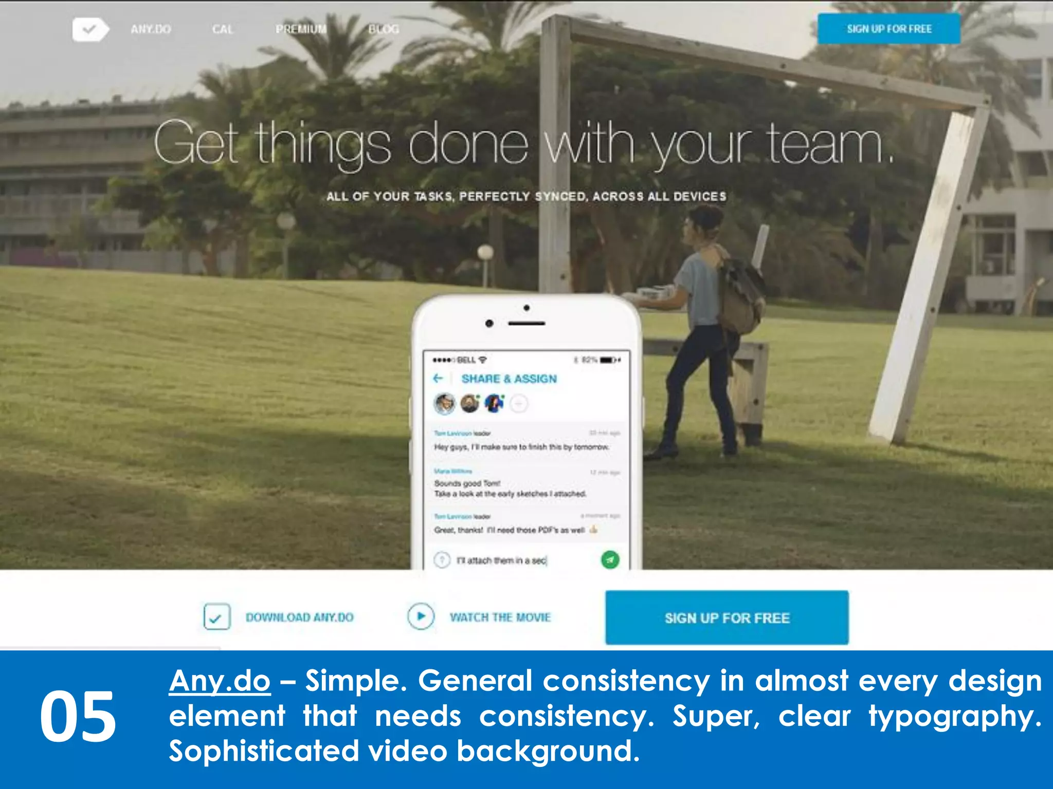 05
Any.do – Simple. General consistency in almost every design
element that needs consistency. Super, clear typography.
Sophisticated video background.
 
