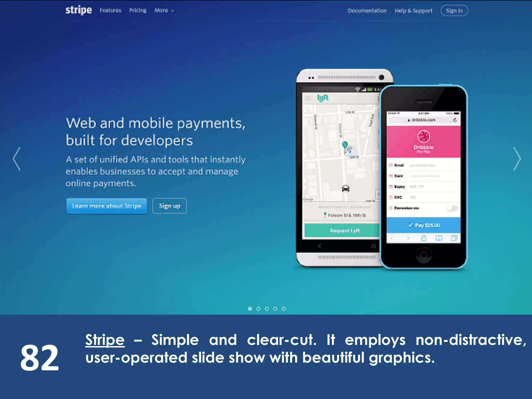 82
Stripe – Simple and clear-cut. It employs non-distractive,
user-operated slide show with beautiful graphics.
 