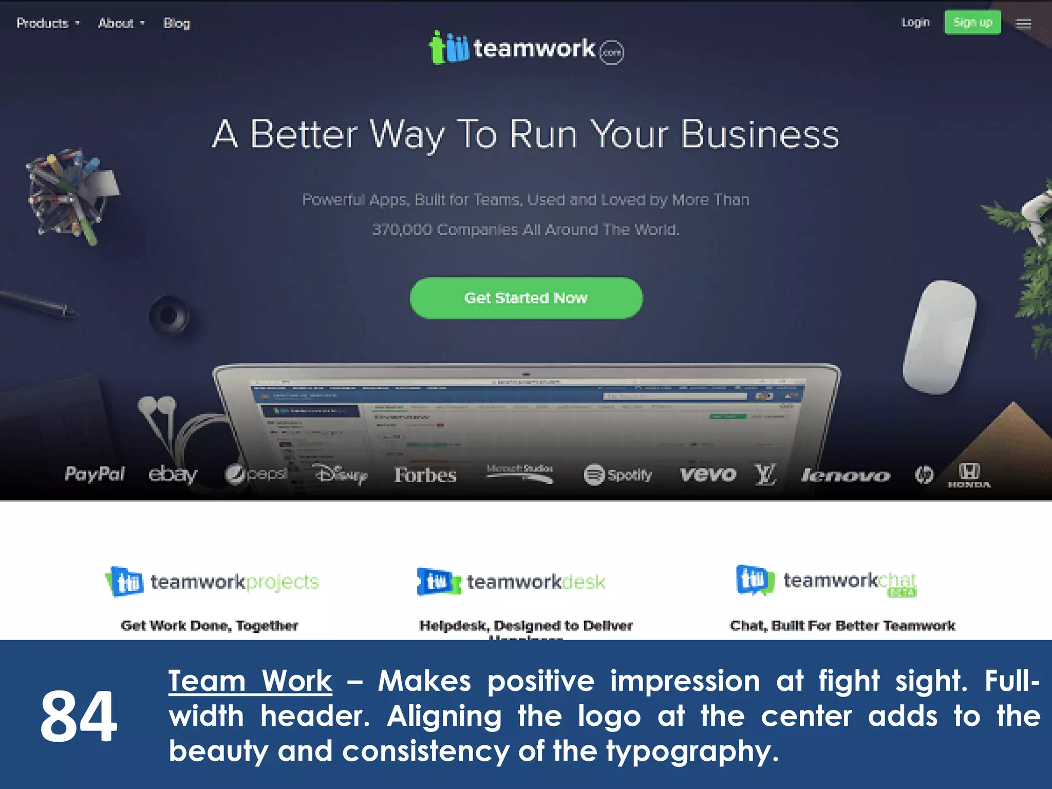 84
Team Work – Makes positive impression at fight sight. Full-
width header. Aligning the logo at the center adds to the
beauty and consistency of the typography.
 