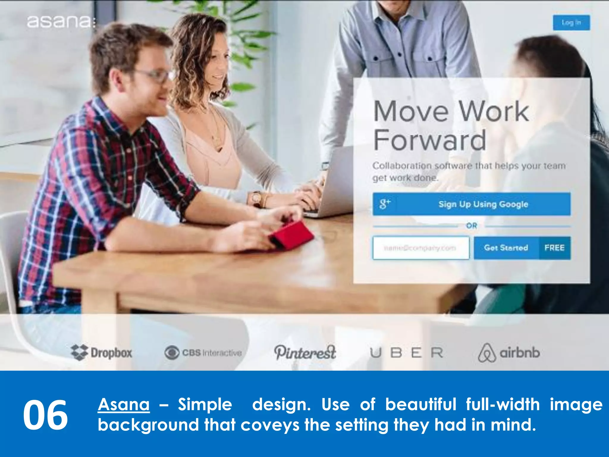 06 Asana – Simple design. Use of beautiful full-width image
background that coveys the setting they had in mind.
 