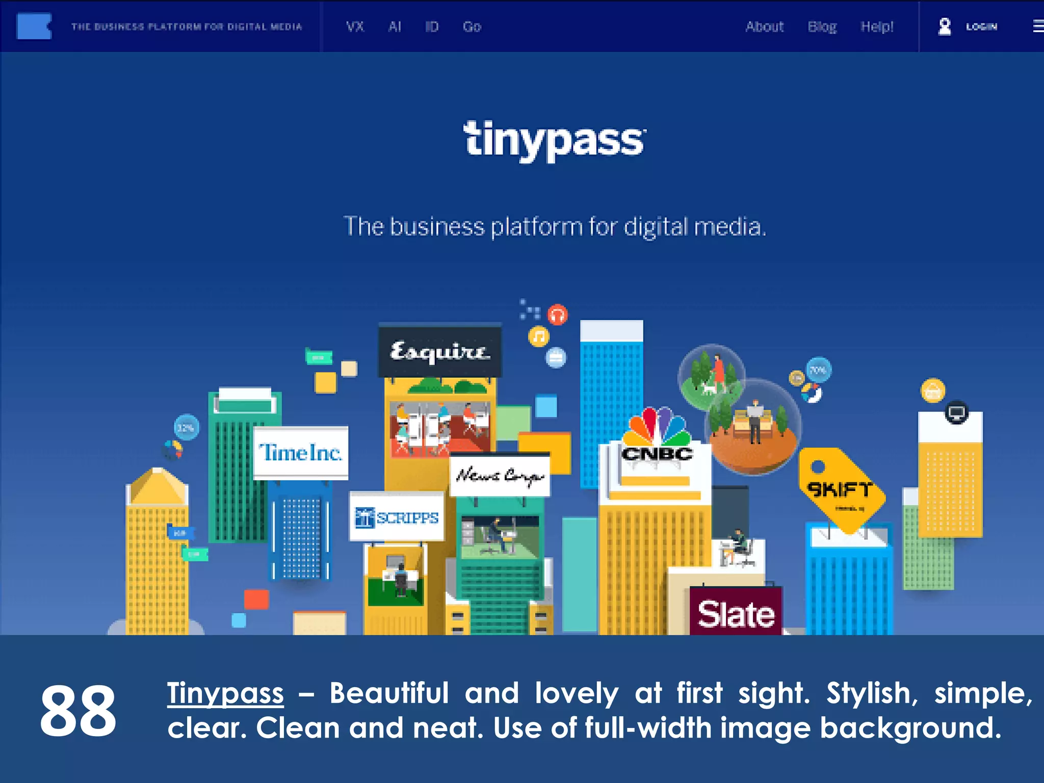 88 Tinypass – Beautiful and lovely at first sight. Stylish, simple,
clear. Clean and neat. Use of full-width image background.
 
