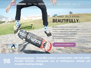 98
Woocommerce – Beautiful colour combination with full-width
header banner. Adequate use of whitespace. Simple yet
modern-looking design.
 