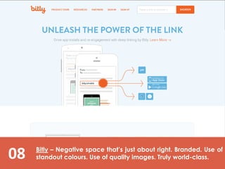 08 Bitly – Negative space that’s just about right. Branded. Use of
standout colours. Use of quality images. Truly world-class.
 