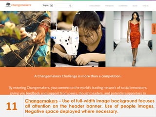 11
Changemakers – Use of full-width image background focuses
all attention on the header banner. Use of people images.
Negative space deployed where necessary.
 