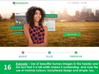 16
Evernote – Use of beautiful human images in the header and
the fact that it is full-width makes it outstanding. And note the
use of minimal colours. Uncluttered design and simple, too.
 