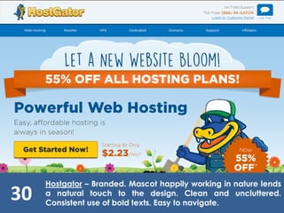 30
Hostgator – Branded. Mascot happily working in nature lends
a natural touch to the design. Clean and uncluttered.
Consistent use of bold texts. Easy to navigate.
 