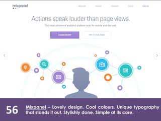 56 Mixpanel – Lovely design. Cool colours. Unique typography
that stands it out. Stylishly done. Simple at its core.
 