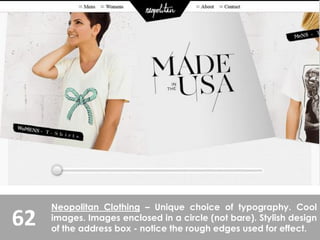 62
Neopolitan Clothing – Unique choice of typography. Cool
images. Images enclosed in a circle (not bare). Stylish design
of the address box - notice the rough edges used for effect.
 