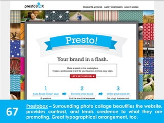 67
Prestobox – Surrounding photo collage beautifies the website,
provides contrast, and lends credence to what they are
promoting. Great typographical arrangement, too.
 