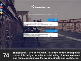 74
Sharebutton – Use of full width, full-page image background
makes this design beautiful & outstanding. The few elements
and features used make the website simple and uncluttered.
 