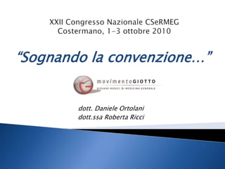 “Sognando la convenzione…” 
dott. Daniele Ortolani 
dott.ssa Roberta Ricci 
 