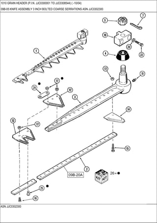 ASN JJC0302300
1010 GRAIN HEADER (P.I.N. JJC0300001 TO JJC0308544) ( -10/04)
09B-05 KNIFE ASSEMBLY 3 INCH BOLTED COARSE SERRATIONS ASN JJC0302300
 