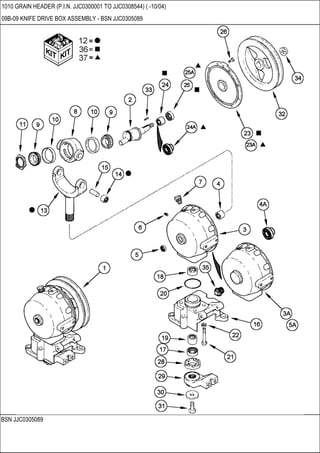 BSN JJC0305089
1010 GRAIN HEADER (P.I.N. JJC0300001 TO JJC0308544) ( -10/04)
09B-09 KNIFE DRIVE BOX ASSEMBLY - BSN JJC0305089
 