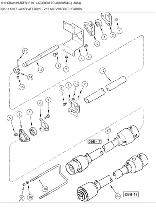 1010 GRAIN HEADER (P.I.N. JJC0300001 TO JJC0308544) ( -10/04)
09B-13 KNIFE JACKSHAFT DRIVE - 22.5 AND 25.0 FOOT HEADERS
 