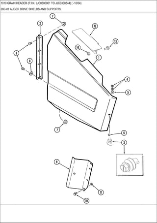 1010 GRAIN HEADER (P.I.N. JJC0300001 TO JJC0308544) ( -10/04)
09C-07 AUGER DRIVE SHIELDS AND SUPPORTS
 
