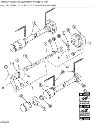 JJC0304999
1010 GRAIN HEADER (P.I.N. JJC0300001 TO JJC0308544) ( -10/04)
09C-12 DRIVE SHAFT 15.0, 17.5 AND 20.0 FOOT HEADER - BSN JJC0304999
 