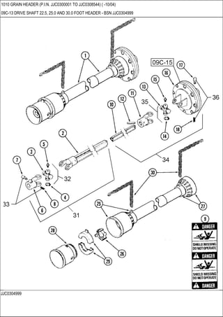 JJC0304999
1010 GRAIN HEADER (P.I.N. JJC0300001 TO JJC0308544) ( -10/04)
09C-13 DRIVE SHAFT 22.5, 25.0 AND 30.0 FOOT HEADER - BSN JJC0304999
 