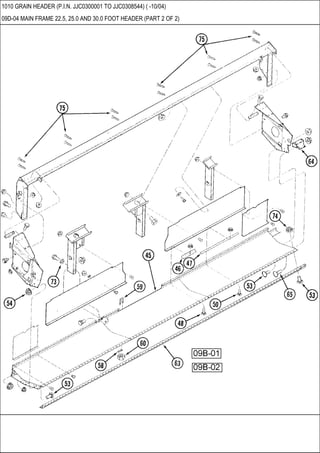 1010 GRAIN HEADER (P.I.N. JJC0300001 TO JJC0308544) ( -10/04)
09D-04 MAIN FRAME 22.5, 25.0 AND 30.0 FOOT HEADER (PART 2 OF 2)
 