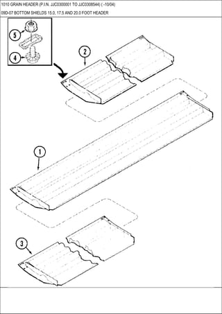 1010 GRAIN HEADER (P.I.N. JJC0300001 TO JJC0308544) ( -10/04)
09D-07 BOTTOM SHIELDS 15.0, 17.5 AND 20.0 FOOT HEADER
 
