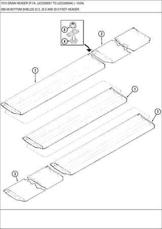 1010 GRAIN HEADER (P.I.N. JJC0300001 TO JJC0308544) ( -10/04)
09D-08 BOTTOM SHIELDS 22.5, 25.0 AND 30.0 FOOT HEADER
 