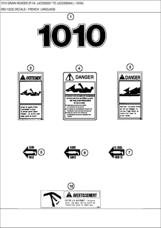 1010 GRAIN HEADER (P.I.N. JJC0300001 TO JJC0308544) ( -10/04)
09D-13(02) DECALS - FRENCH LANGUAGE
 