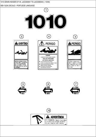 1010 GRAIN HEADER (P.I.N. JJC0300001 TO JJC0308544) ( -10/04)
09D-13(04) DECALS - PORTUESE LANGUAGE
 