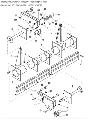 1010 GRAIN HEADER (P.I.N. JJC0300001 TO JJC0308544) ( -10/04)
09A-01(01) BAT REEL-5 BAT-15.0 TO 25.0 FOOT HEADERS
 