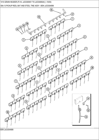 BSN JJC0304999
1010 GRAIN HEADER (P.I.N. JJC0300001 TO JJC0308544) ( -10/04)
09A-13 PICKUP REEL BAT AND STEEL TINE ASSY - BSN JJC0304999
 