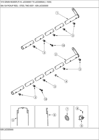 ASN JJC0305000
1010 GRAIN HEADER (P.I.N. JJC0300001 TO JJC0308544) ( -10/04)
09A-13A PICKUP REEL - STEEL TINE ASSY - ASN JJC0305000
 