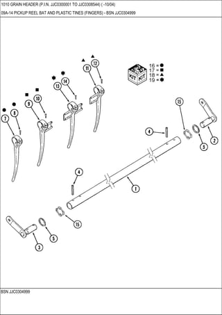 BSN JJC0304999
1010 GRAIN HEADER (P.I.N. JJC0300001 TO JJC0308544) ( -10/04)
09A-14 PICKUP REEL BAT AND PLASTIC TINES (FINGERS) - BSN JJC0304999
 