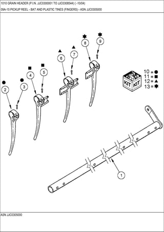 ASN JJC0305000
1010 GRAIN HEADER (P.I.N. JJC0300001 TO JJC0308544) ( -10/04)
09A-15 PICKUP REEL - BAT AND PLASTIC TINES (FINGERS) - ASN JJC0305000
 