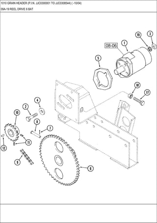 1010 GRAIN HEADER (P.I.N. JJC0300001 TO JJC0308544) ( -10/04)
09A-19 REEL DRIVE 6 BAT
 