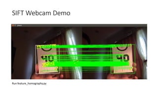 SIFT	Webcam	Demo
Run	feature_homography.py
 