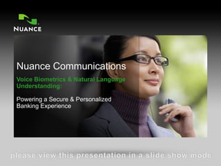 Voice Biometrics & Natural Language
    Understanding:

    Powering a Secure & Personalized
    Banking Experience




1                                         ENTERPRISE SOLUTIONS
 