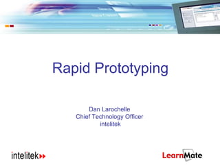 Rapid Prototyping Dan Larochelle  Chief Technology Officer  intelitek 