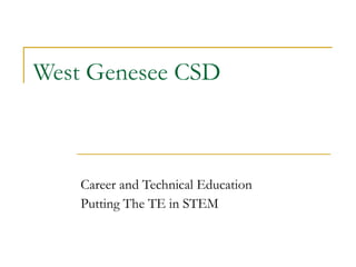 West Genesee CSD Career and Technical Education Putting The TE in STEM 