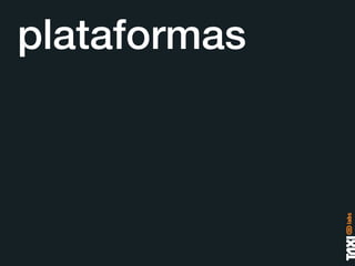 plataformas
 