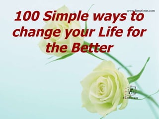 100 Simple ways to change your Life for the Better 