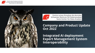 Company and Product Update
Oct 2022
Integrated AI deployment
Expert Management System
Interoperability
 