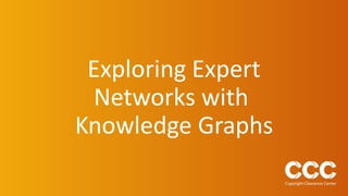 Exploring Expert
Networks with
Knowledge Graphs
 