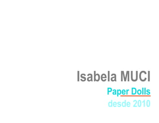 Isabela MUCI
    Paper Dolls
    desde 2010
 