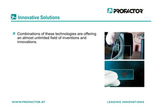 Innovative Solutions
Combinations of these technologies are offering
an almost unlimited field of inventions and
innovations.
 
