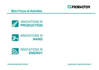 Main Focus of Activities
INNOVATIONS IN
PRODUCTION
INNOVATIONS ININNOVATIONS IN
NANO
INNOVATIONS IN
ENERGY
 