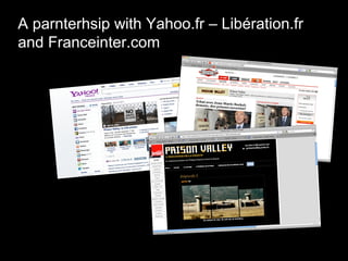 A parnterhsip with Yahoo.fr – Libération.fr
and Franceinter.com
 