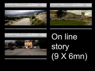 On line
story
(9 X 6mn)
 