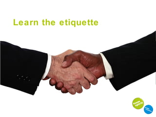 Learn the etiquette 